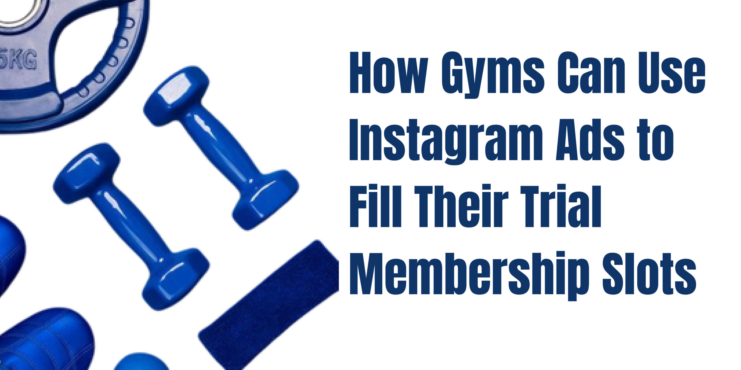 How Gyms Can Use Instagram Ads to Fill Their Trial Membership Slots